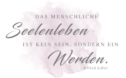 Zitat von Alfred Adler Das menschliche Seelenleben ist kein sein, sondern ein werden